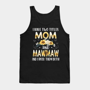 i have two titles mom and mawmaw Tank Top